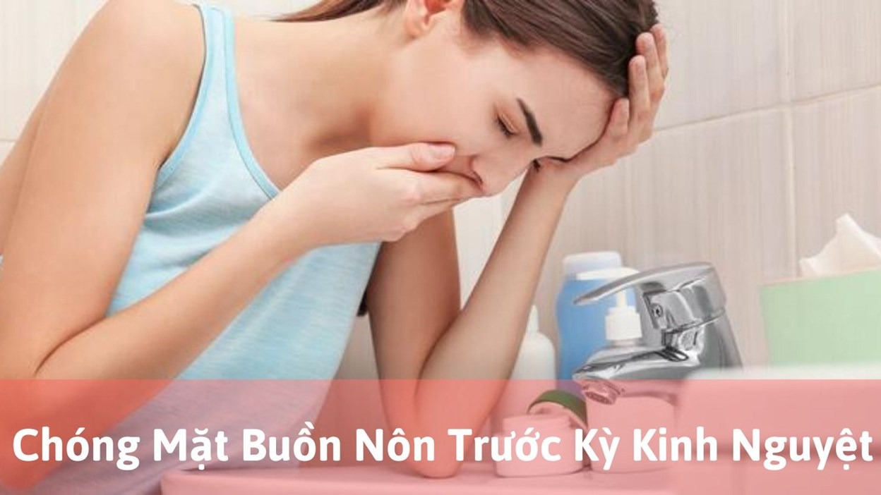 chóng mặt buồn nôn trước kỳ kinh nguyệt