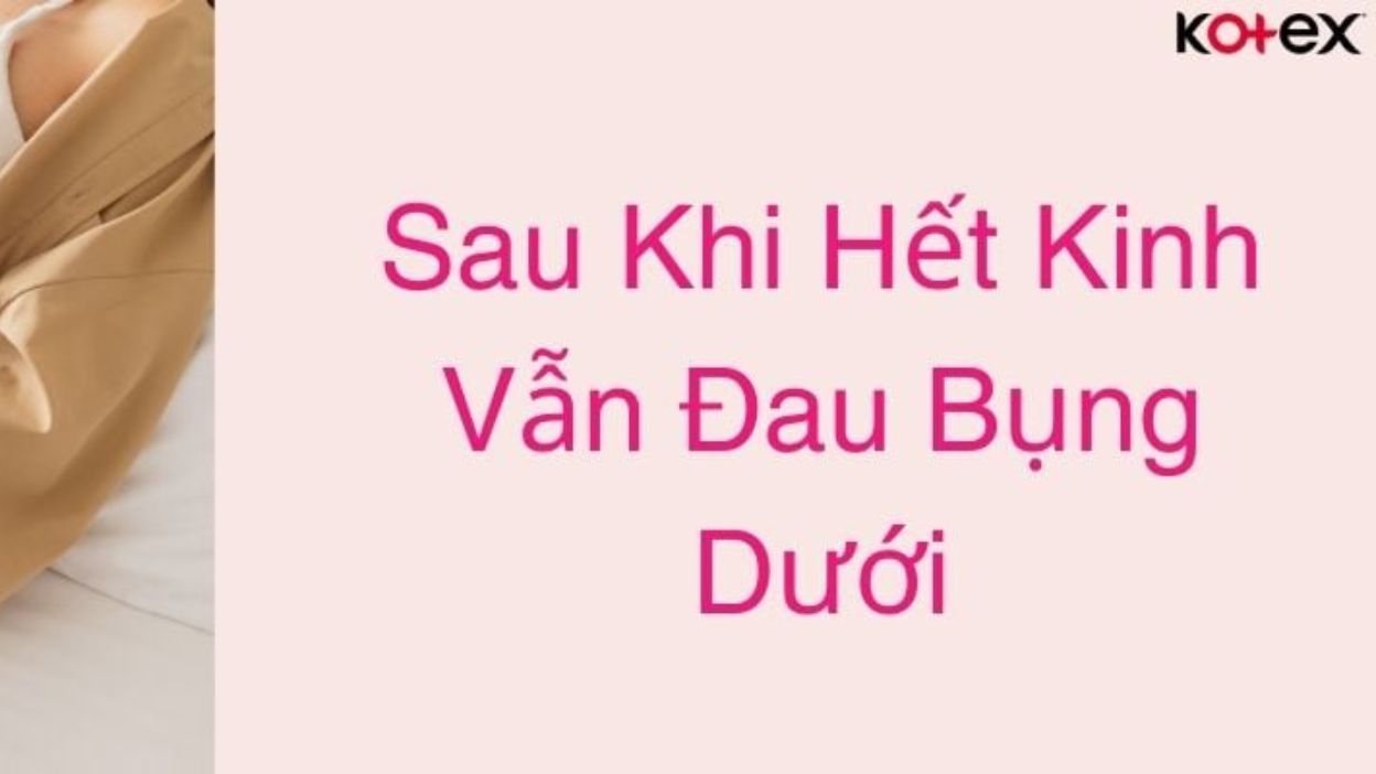 Đau Bụng Dưới Sau Khi Hết Kinh: Nguyên Nhân và Biện Pháp