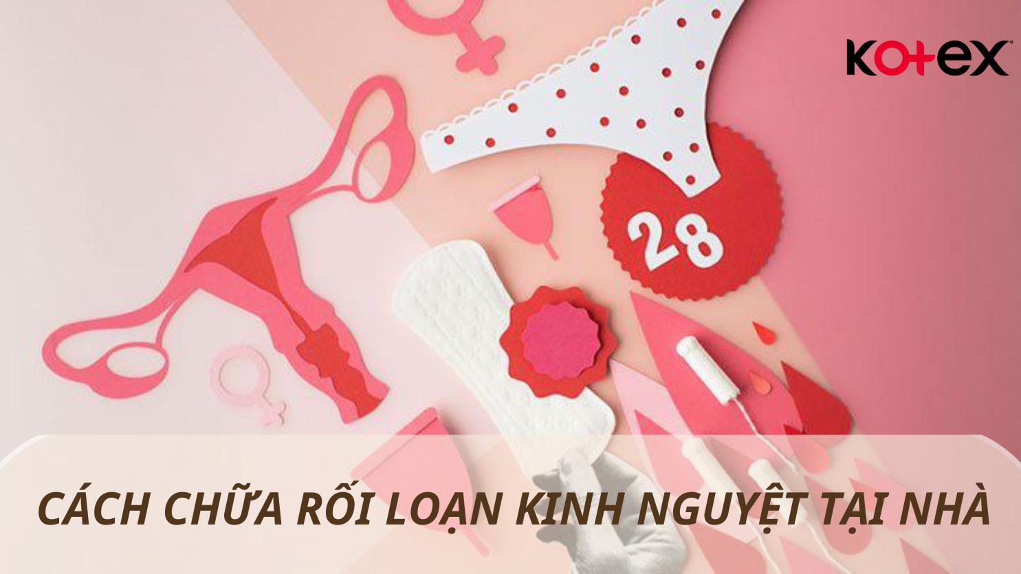 3. Cách chữa rối loạn kinh nguyệt tại nhà