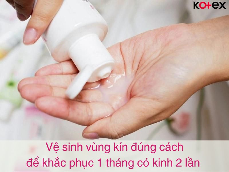 Vệ sinh vùng kín đúng cách để phòng tránh 1 tháng có kinh 2 lần