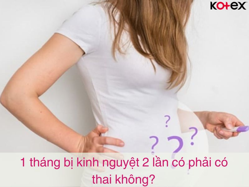 1 tháng bị kinh nguyệt 2 lần có phải có thai không?