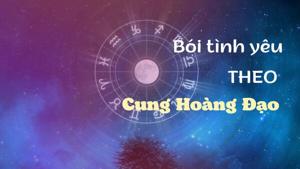 3. Bói Tình Yêu Cho Từng Cung Hoàng Đạo