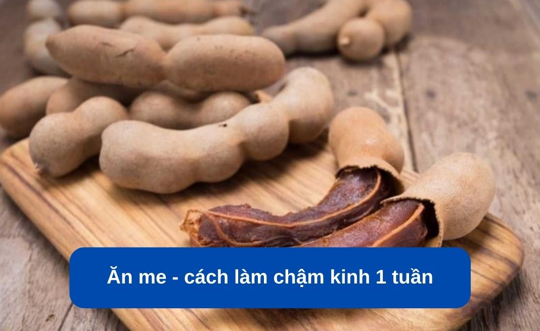 Ăn me là cách làm chậm kinh 1 tuần