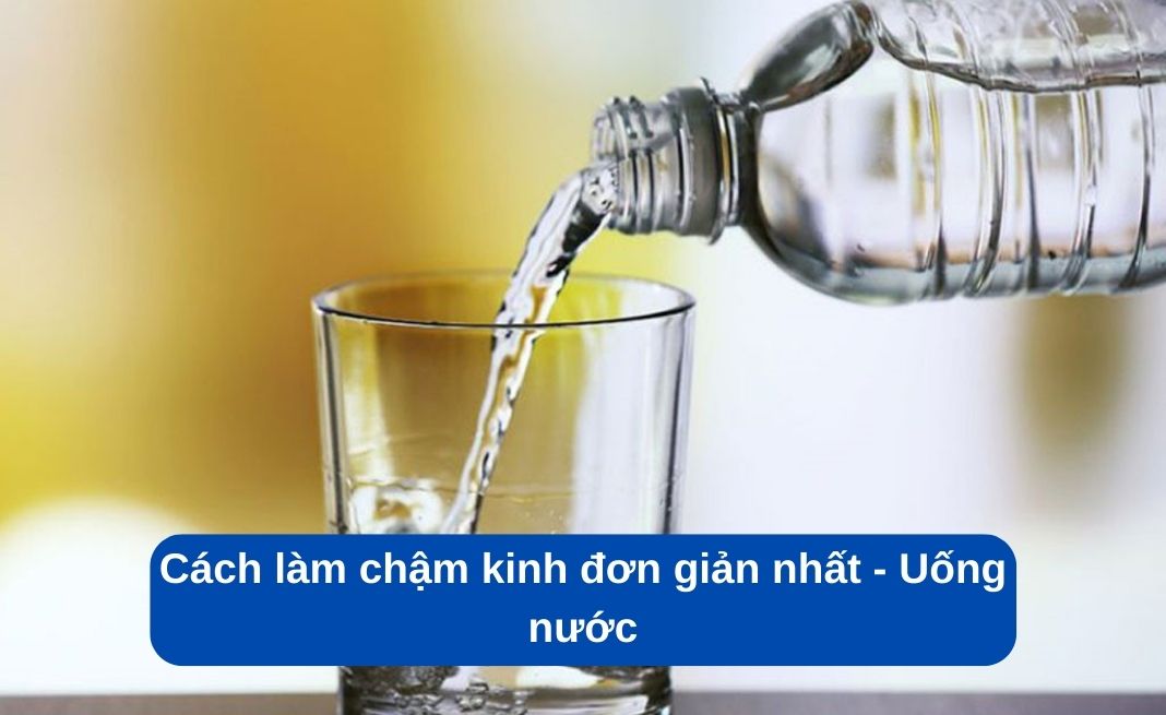 Uống nước là cách làm chậm kinh đơn giản nhất