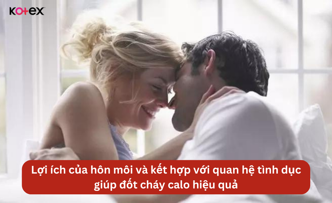 Lợi ích của hôn môi và kết hợp với quan hệ tình dục giúp đốt cháy calo hiệu quả