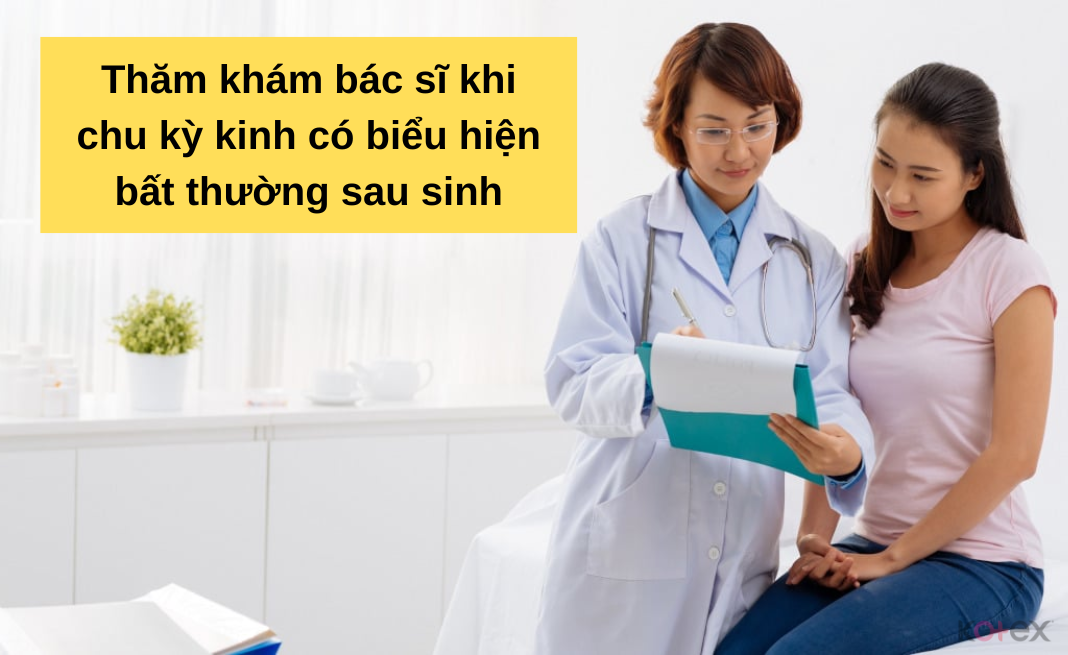 Thăm khám bác sĩ khi chu kỳ kinh có biểu hiện bất thường sau sinh